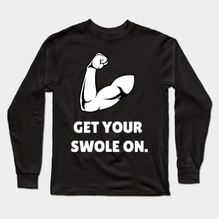 Get Your Swole On Workout Long Sleeve T-Shirt